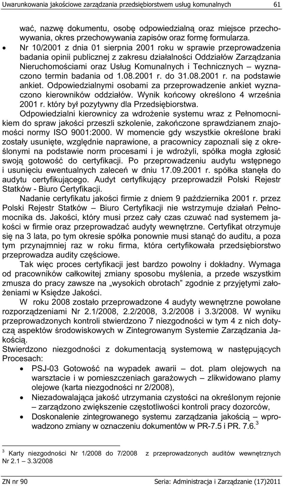 wyznaczono termin badania od 1.08.2001 r. do 31.08.2001 r. na podstawie ankiet. Odpowiedzialnymi osobami za przeprowadzenie ankiet wyznaczono kierowników oddzia ów.