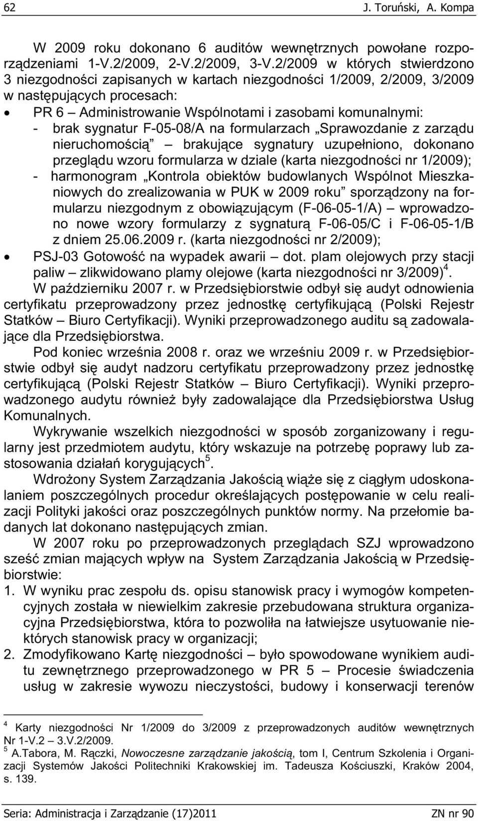 sygnatur F-05-08/A na formularzach Sprawozdanie z zarz du nieruchomo ci brakuj ce sygnatury uzupe niono, dokonano przegl du wzoru formularza w dziale (karta niezgodno ci nr 1/2009); - harmonogram