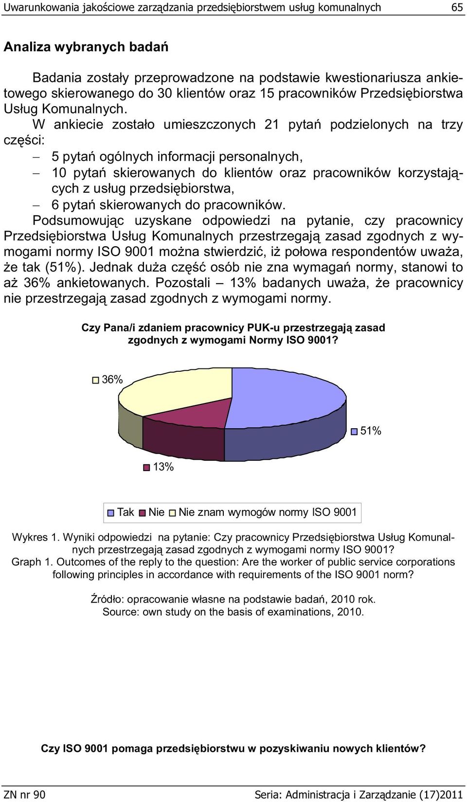 W ankiecie zosta o umieszczonych 21 pyta podzielonych na trzy cz ci: 5 pyta ogólnych informacji personalnych, 10 pyta skierowanych do klientów oraz pracowników korzystaj cych z us ug przedsi