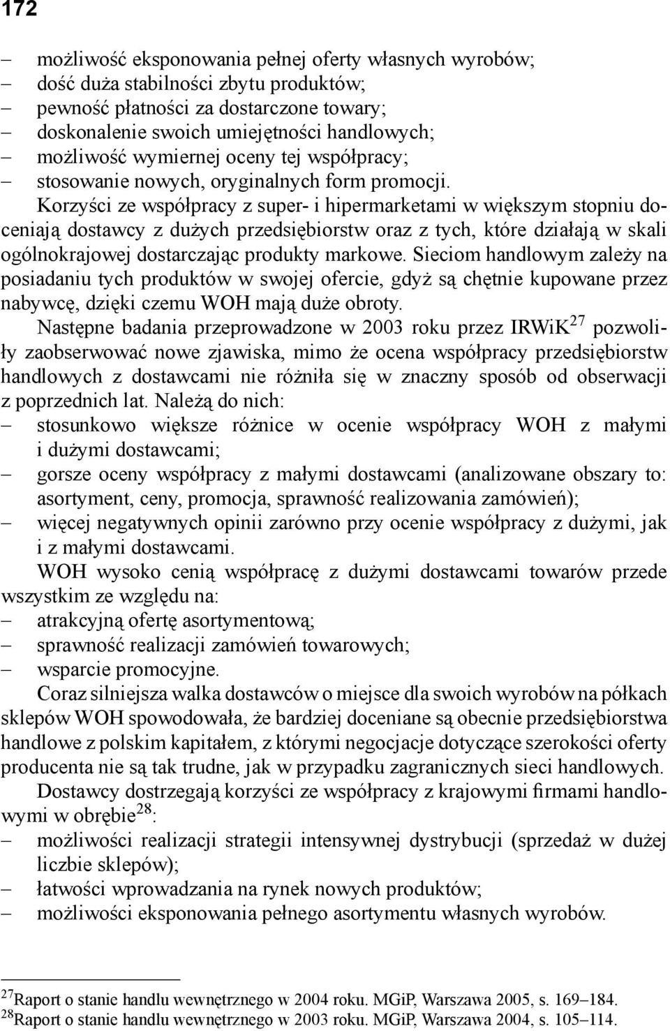 Korzyści ze współpracy z super- i hipermarketami w większym stopniu doceniają dostawcy z dużych przedsiębiorstw oraz z tych, które działają w skali ogólnokrajowej dostarczając produkty markowe.