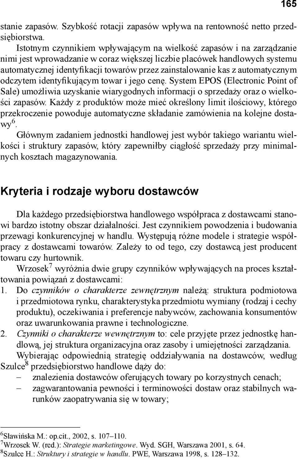 zainstalowanie kas z automatycznym odczytem identyfikującym towar i jego cenę. System EPOS (Electronic Point of Sale) umożliwia uzyskanie wiarygodnych informacji o sprzedaży oraz o wielkości zapasów.