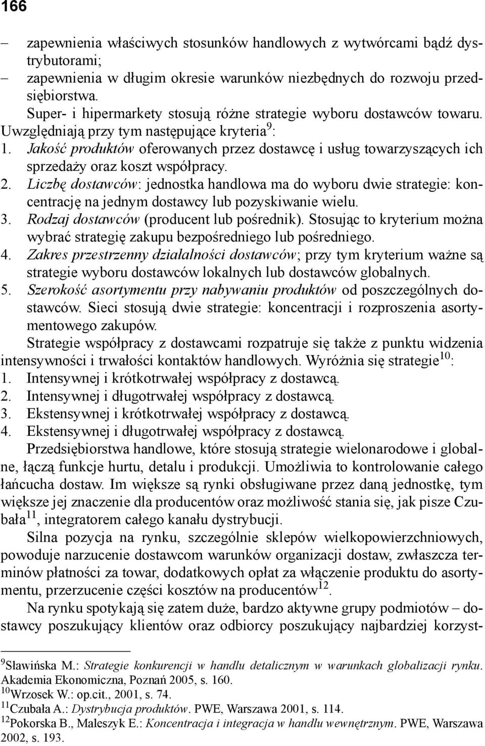 Jakość produktów oferowanych przez dostawcę i usług towarzyszących ich sprzedaży oraz koszt współpracy. 2.