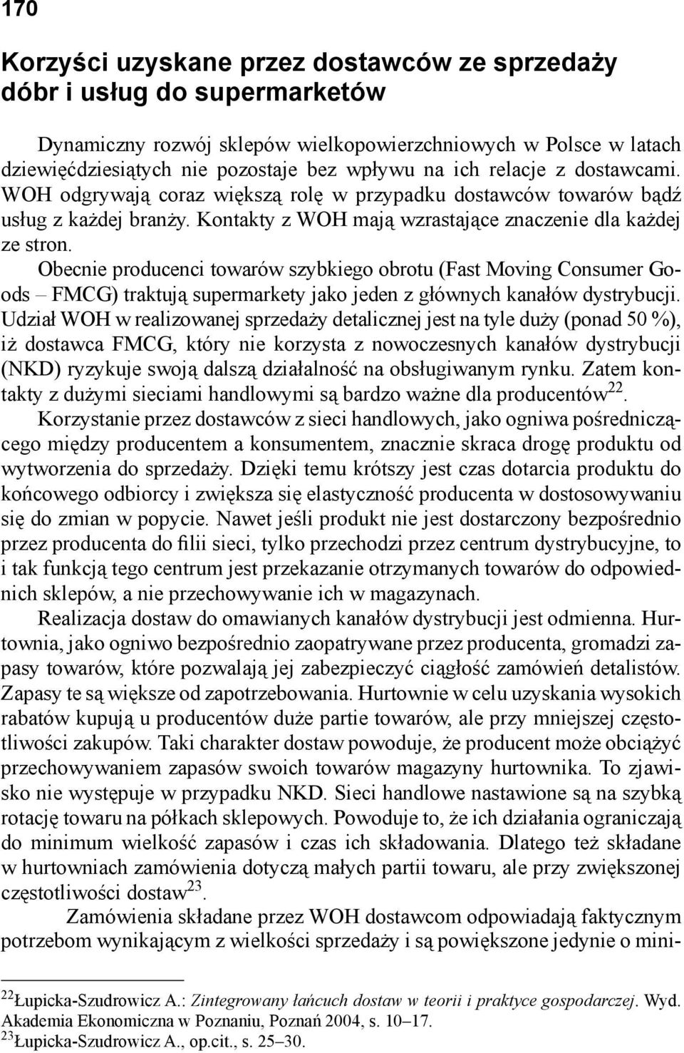 Obecnie producenci towarów szybkiego obrotu (Fast Moving Consumer Goods FMCG) traktują supermarkety jako jeden z głównych kanałów dystrybucji.