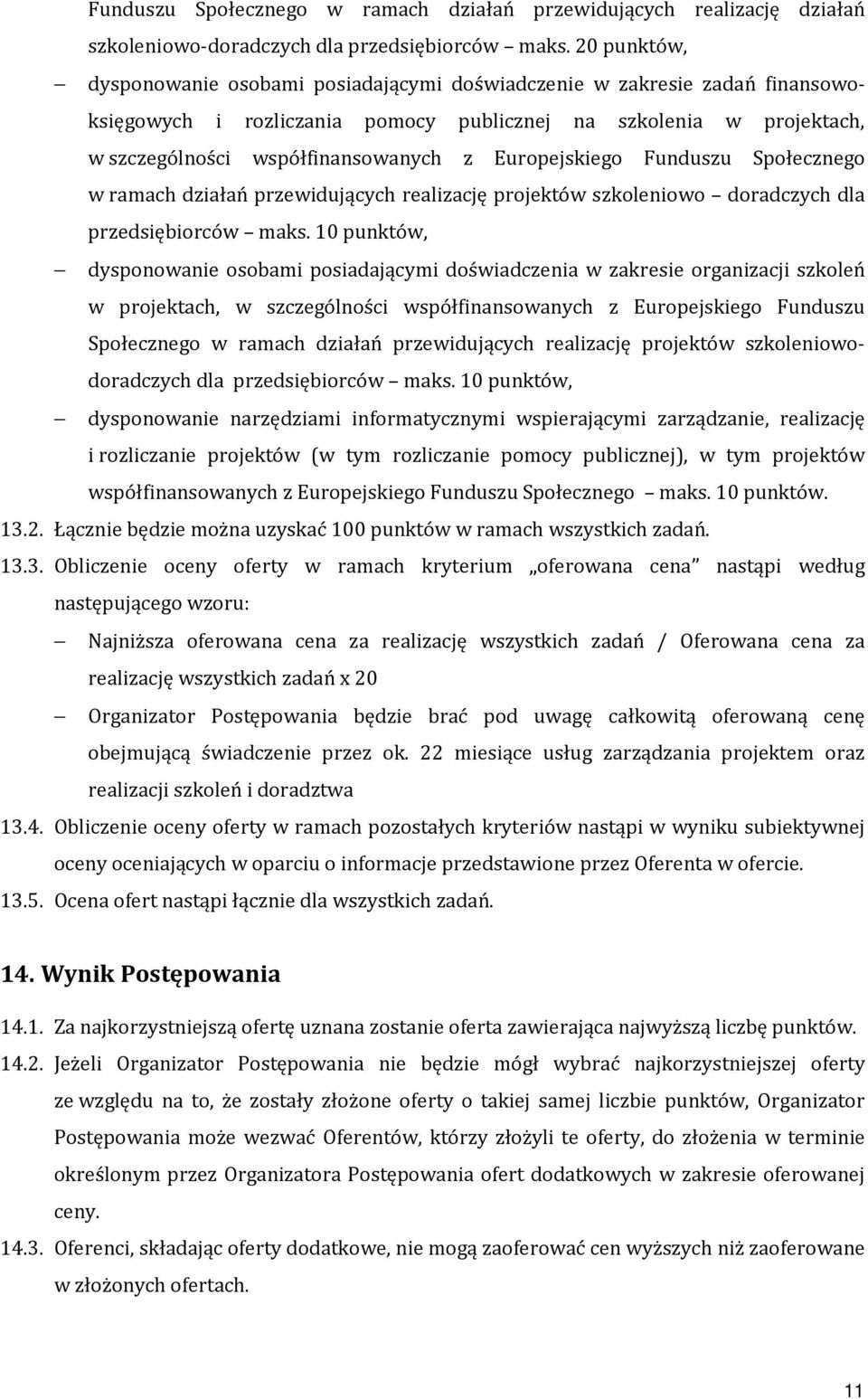 Europejskiego Funduszu Społecznego w ramach działań przewidujących realizację projektów szkoleniowo doradczych dla przedsiębiorców maks.