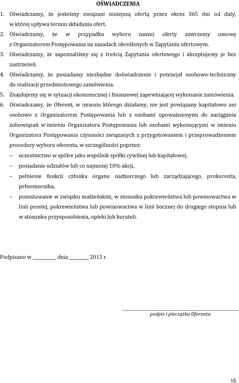 Oświadczamy, że zapoznaliśmy się z treścią Zapytania ofertowego i akceptujemy je bez zastrzeżeń. 4.