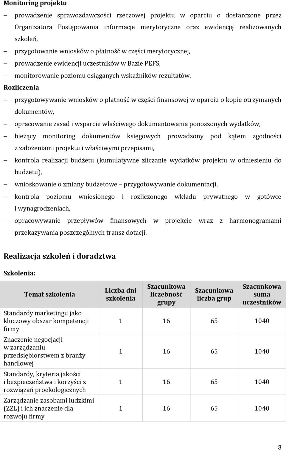 Rozliczenia przygotowywanie wniosków o płatność w części finansowej w oparciu o kopie otrzymanych dokumentów, opracowanie zasad i wsparcie właściwego dokumentowania ponoszonych wydatków, bieżący