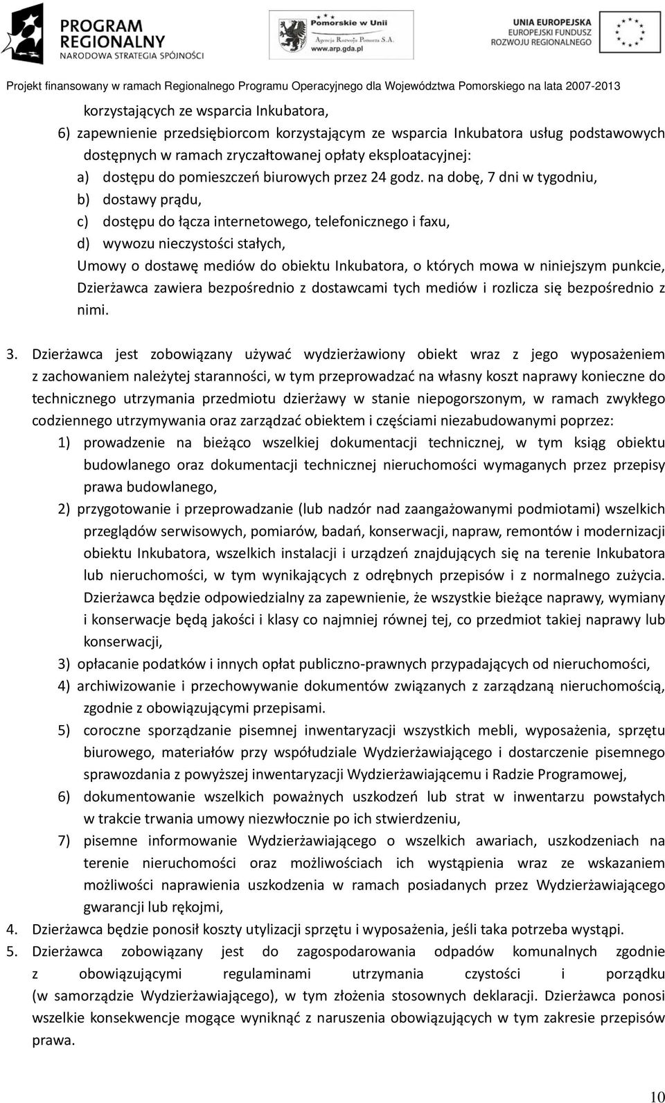 na dobę, 7 dni w tygodniu, b) dostawy prądu, c) dostępu do łącza internetowego, telefonicznego i faxu, d) wywozu nieczystości stałych, Umowy o dostawę mediów do obiektu Inkubatora, o których mowa w