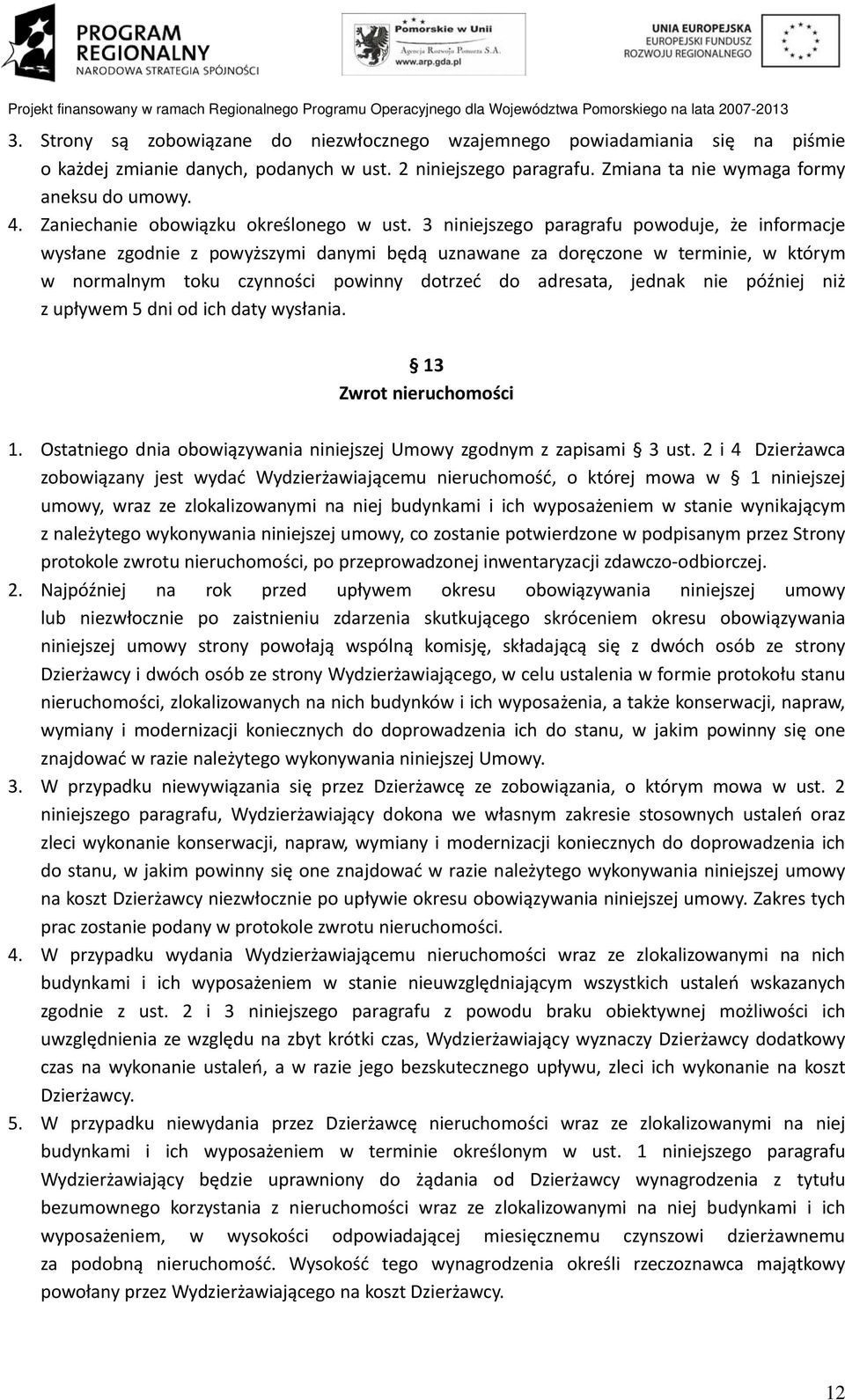 3 niniejszego paragrafu powoduje, że informacje wysłane zgodnie z powyższymi danymi będą uznawane za doręczone w terminie, w którym w normalnym toku czynności powinny dotrzeć do adresata, jednak nie