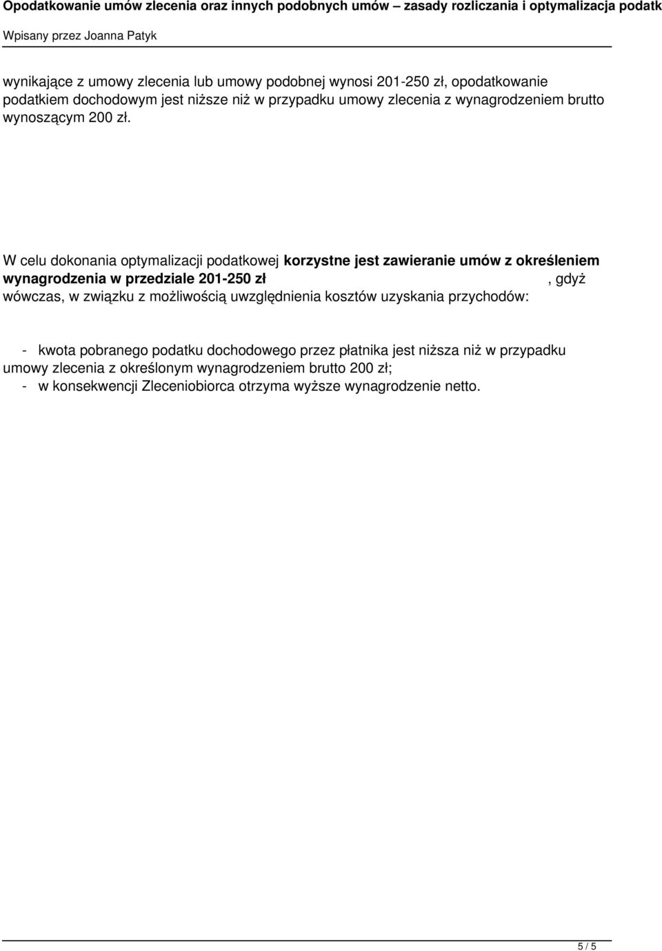 W celu dokonania optymalizacji podatkowej korzystne jest zawieranie umów z określeniem wynagrodzenia w przedziale 201-250 zł, gdyż wówczas, w związku z