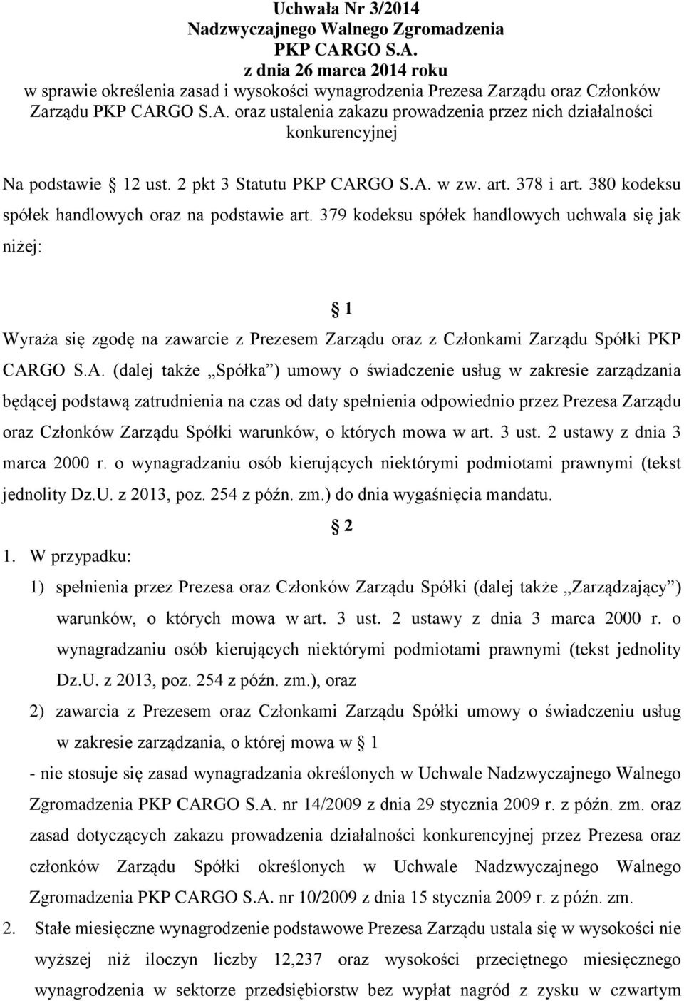 379 kodeksu spółek handlowych uchwala się jak niżej: 1 Wyraża się zgodę na zawarcie z Prezesem Zarządu oraz z Członkami Zarządu Spółki PKP CAR