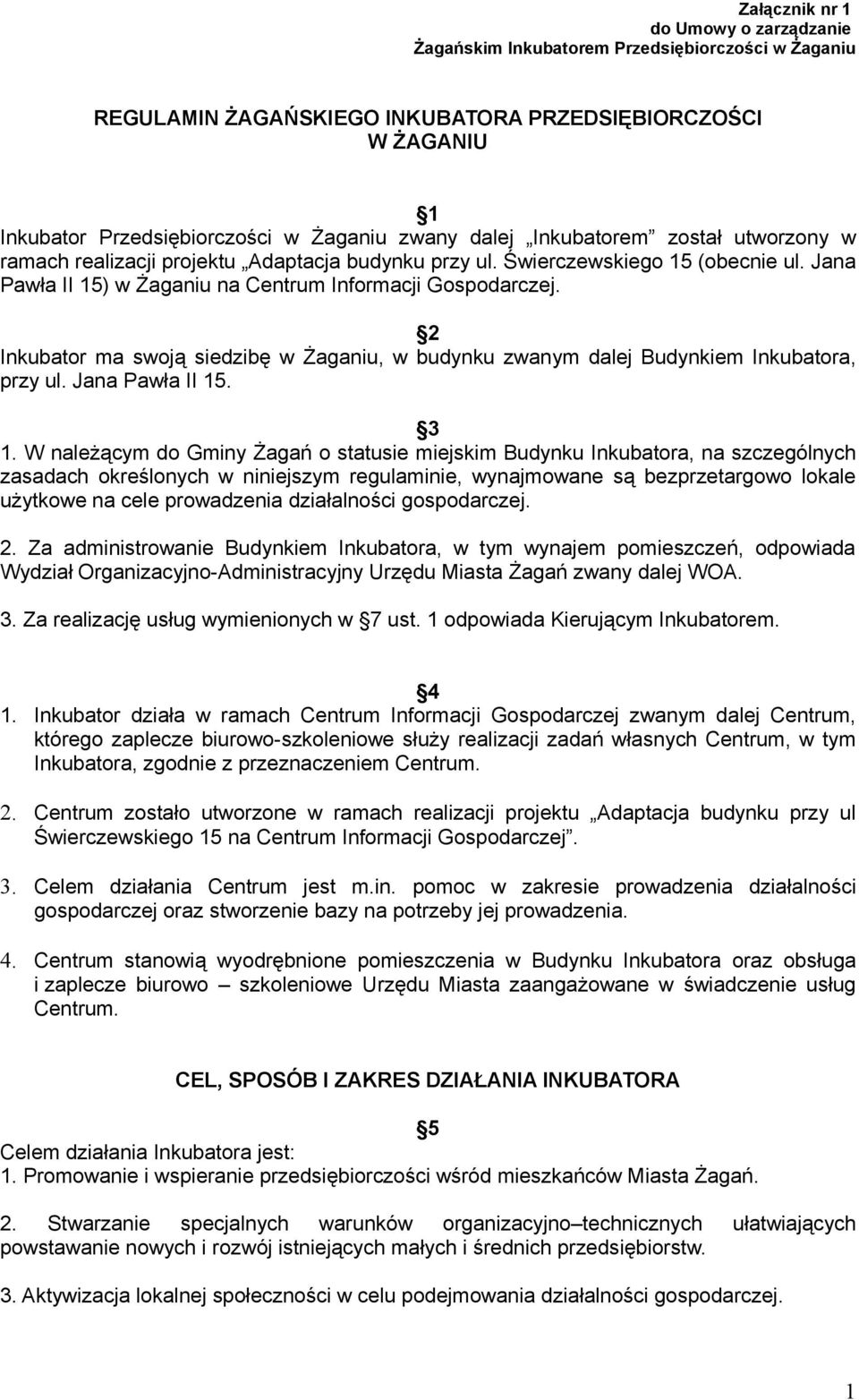 2 Inkubator ma swoją siedzibę w Żaganiu, w budynku zwanym dalej Budynkiem Inkubatora, przy ul. Jana Pawła II 15. 3 1.