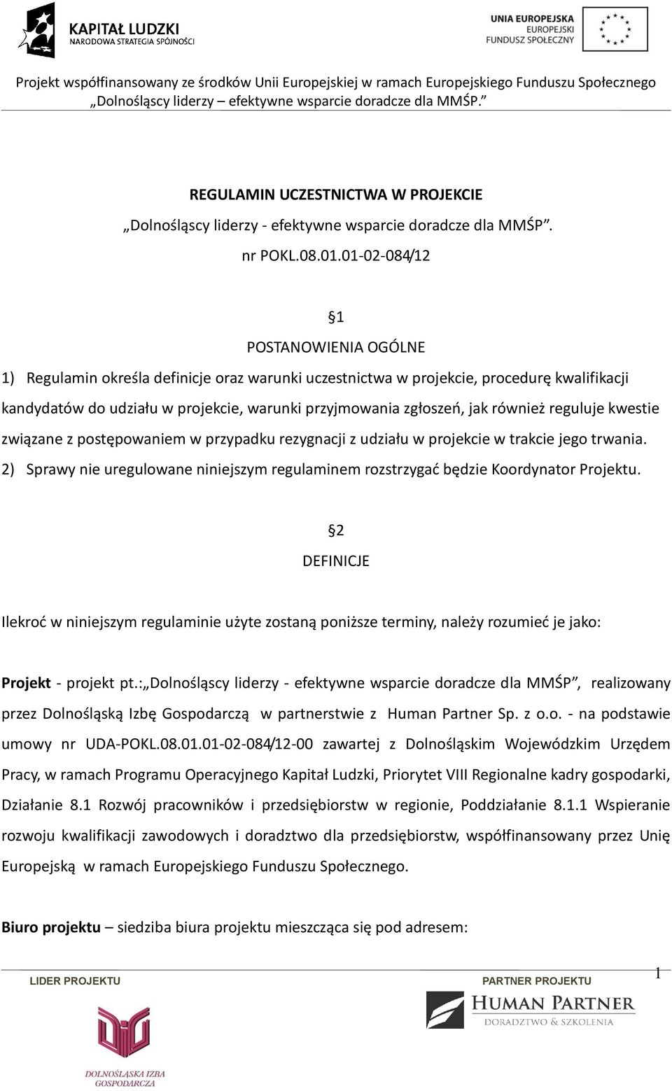 również reguluje kwestie związane z postępowaniem w przypadku rezygnacji z udziału w projekcie w trakcie jego trwania.