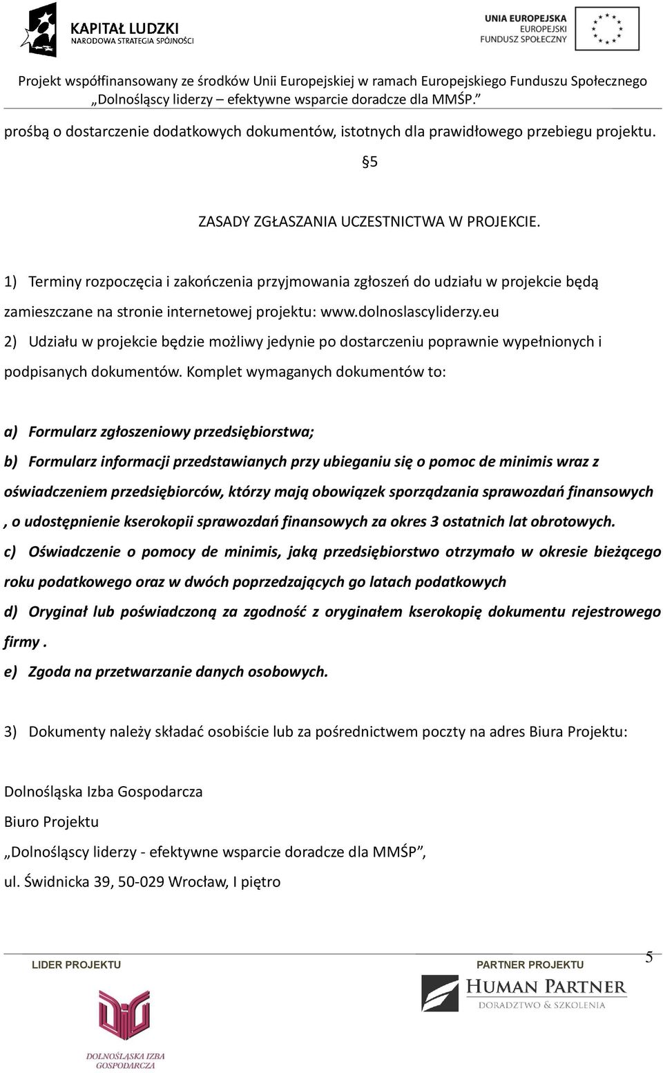 eu 2) Udziału w projekcie będzie możliwy jedynie po dostarczeniu poprawnie wypełnionych i podpisanych dokumentów.