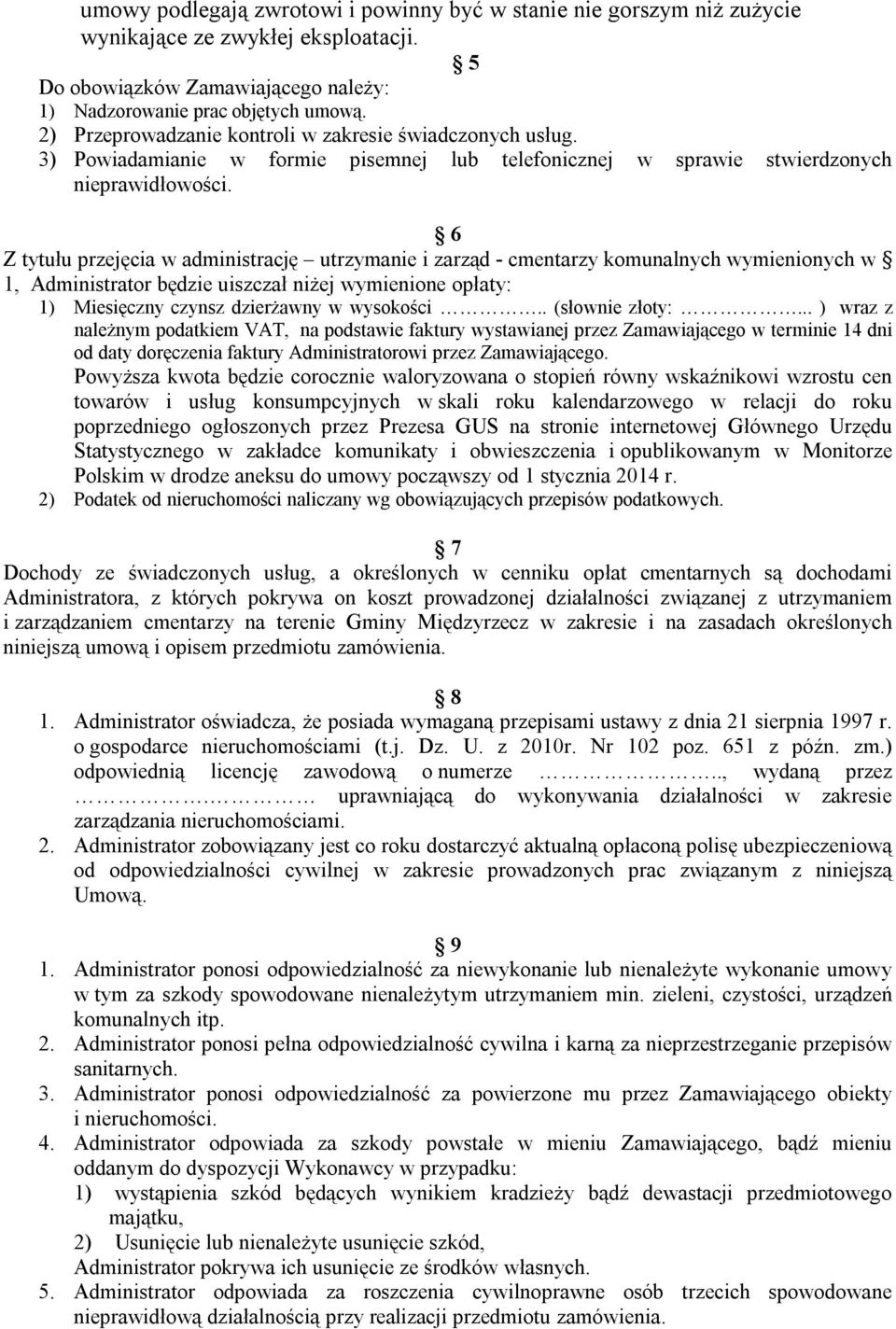 6 Z tytułu przejęcia w administrację utrzymanie i zarząd - cmentarzy komunalnych wymienionych w 1, Administrator będzie uiszczał niżej wymienione opłaty: 1) Miesięczny czynsz dzierżawny w wysokości.