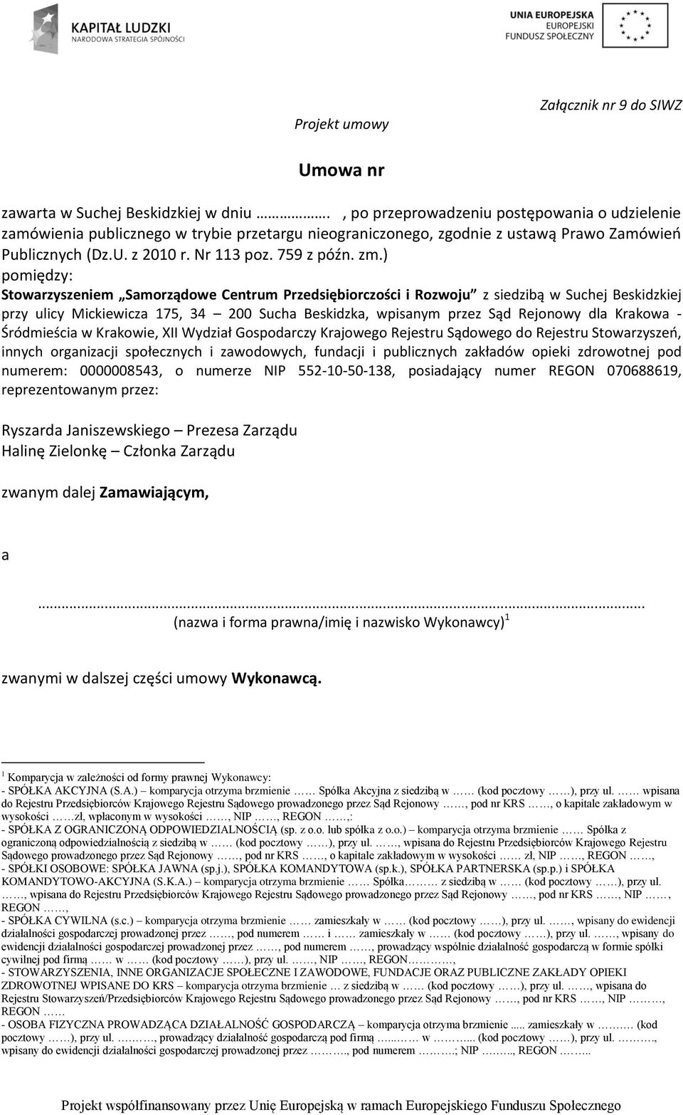 ) pomiędzy: Stowarzyszeniem Samorządowe Centrum Przedsiębiorczości i Rozwoju z siedzibą w Suchej Beskidzkiej przy ulicy Mickiewicza 175, 34 200 Sucha Beskidzka, wpisanym przez Sąd Rejonowy dla