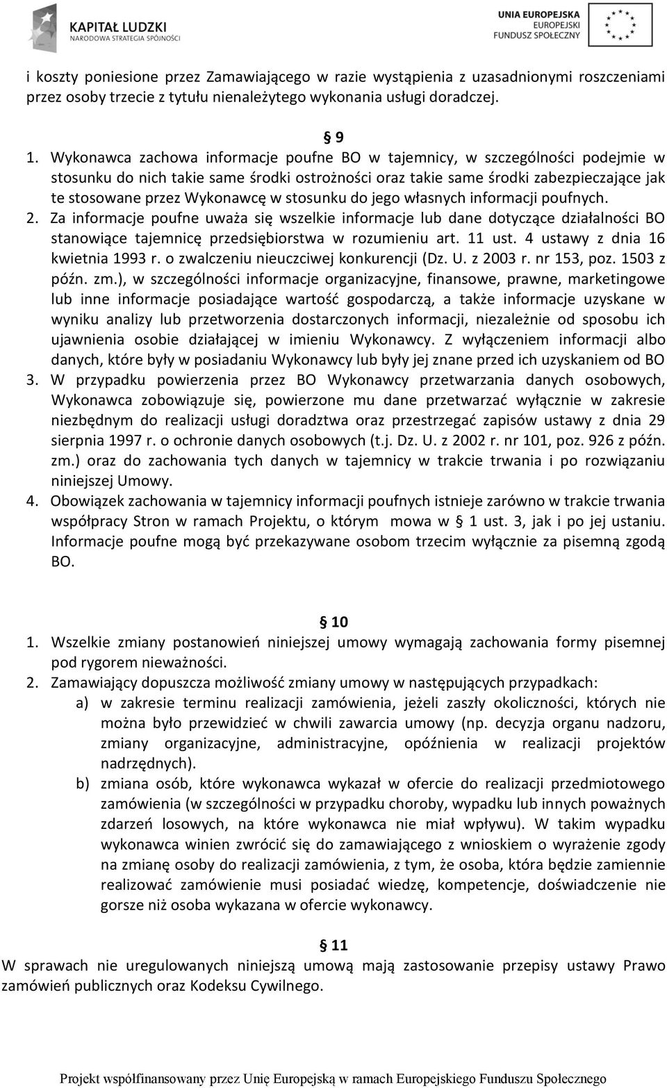 stosunku do jego własnych informacji poufnych. 2. Za informacje poufne uważa się wszelkie informacje lub dane dotyczące działalności BO stanowiące tajemnicę przedsiębiorstwa w rozumieniu art. 11 ust.