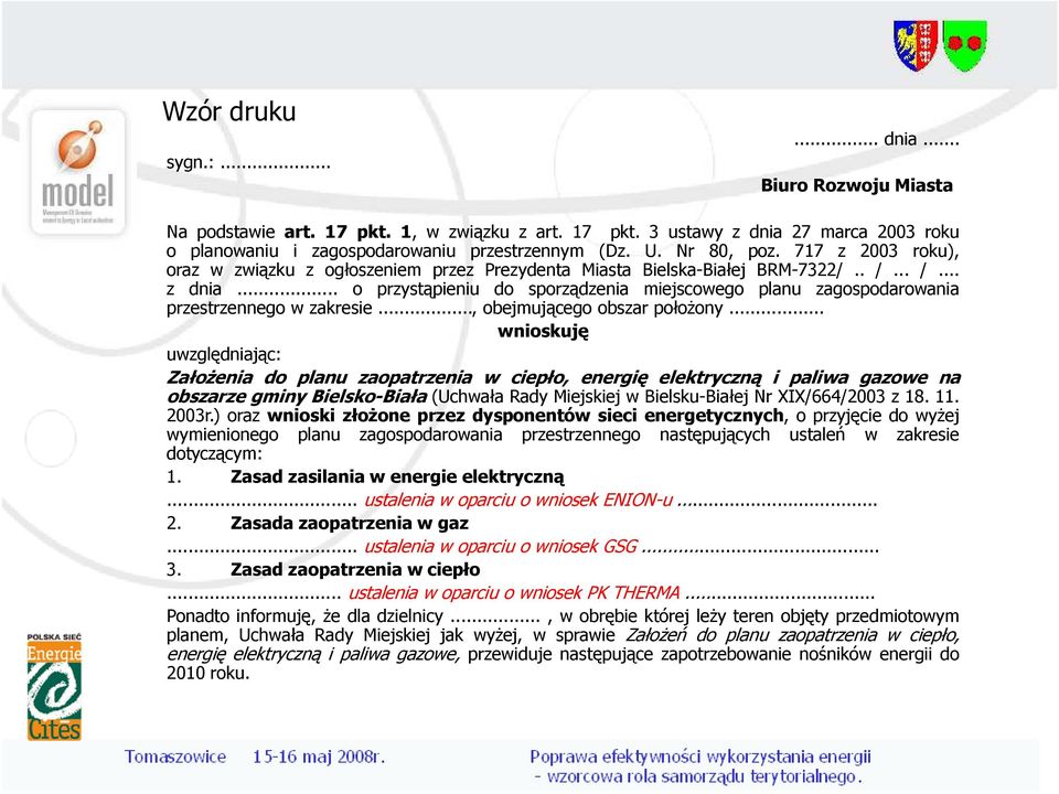 .. o przystąpieniu do sporządzenia miejscowego planu zagospodarowania przestrzennego w zakresie..., obejmującego obszar połoŝony.