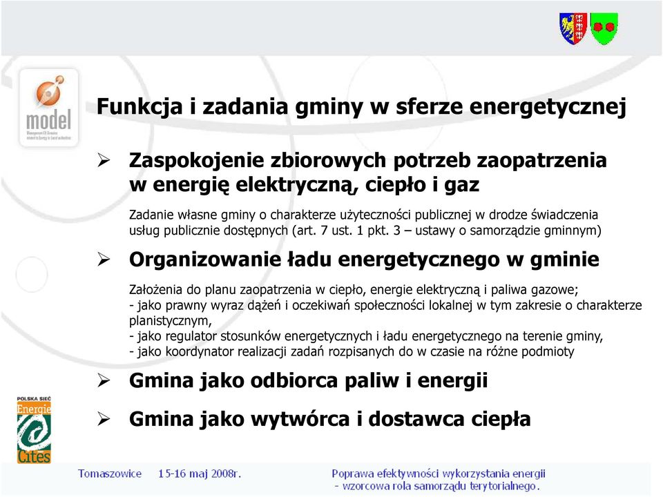 3 ustawy o samorządzie gminnym) Organizowanie ładu energetycznego w gminie ZałoŜenia do planu zaopatrzenia w ciepło, energie elektryczną i paliwa gazowe; - jako prawny wyraz dąŝeń i