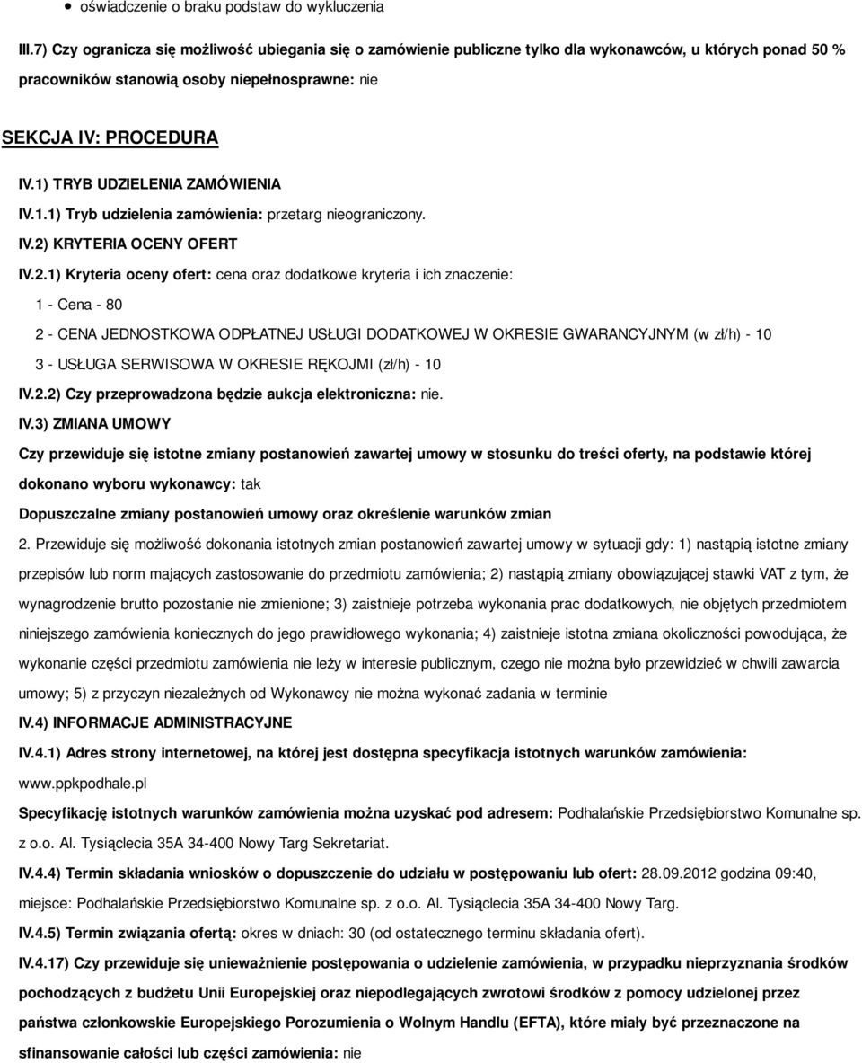 1) TRYB UDZIELENIA ZAMÓWIENIA IV.1.1) Tryb udzielenia zamówienia: przetarg nieograniczony. IV.2)