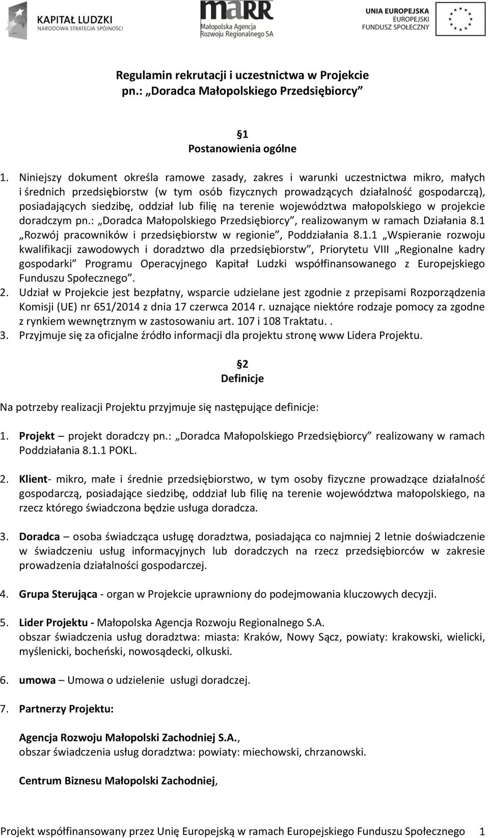 oddział lub filię na terenie województwa małopolskiego w projekcie doradczym pn.: Doradca Małopolskiego Przedsiębiorcy, realizowanym w ramach Działania 8.