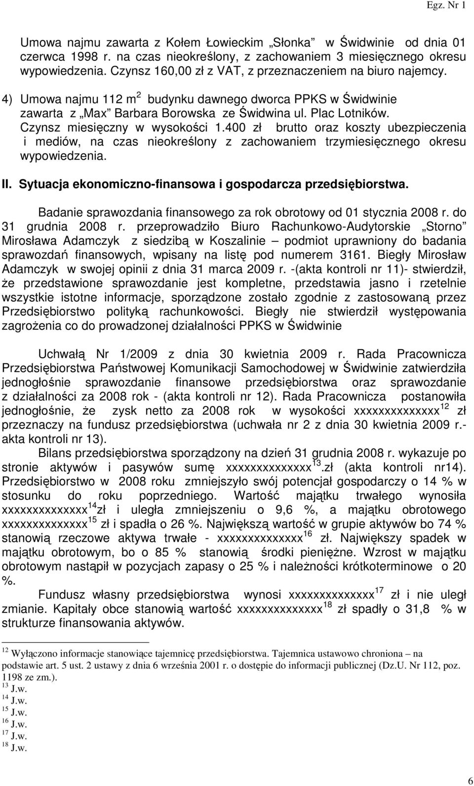 Czynsz miesięczny w wysokości 1.400 zł brutto oraz koszty ubezpieczenia i mediów, na czas nieokreślony z zachowaniem trzymiesięcznego okresu wypowiedzenia. II.