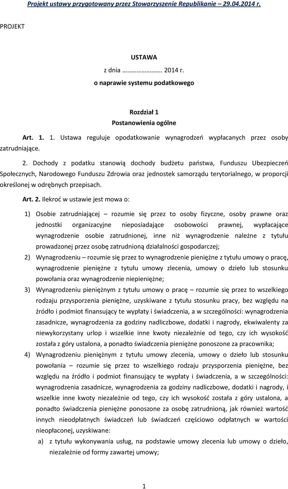 Dochody z podatku stanowią dochody budżetu państwa, Funduszu Ubezpieczeń Społecznych, Narodowego Funduszu Zdrowia oraz jednostek samorządu terytorialnego, w proporcji określonej w odrębnych