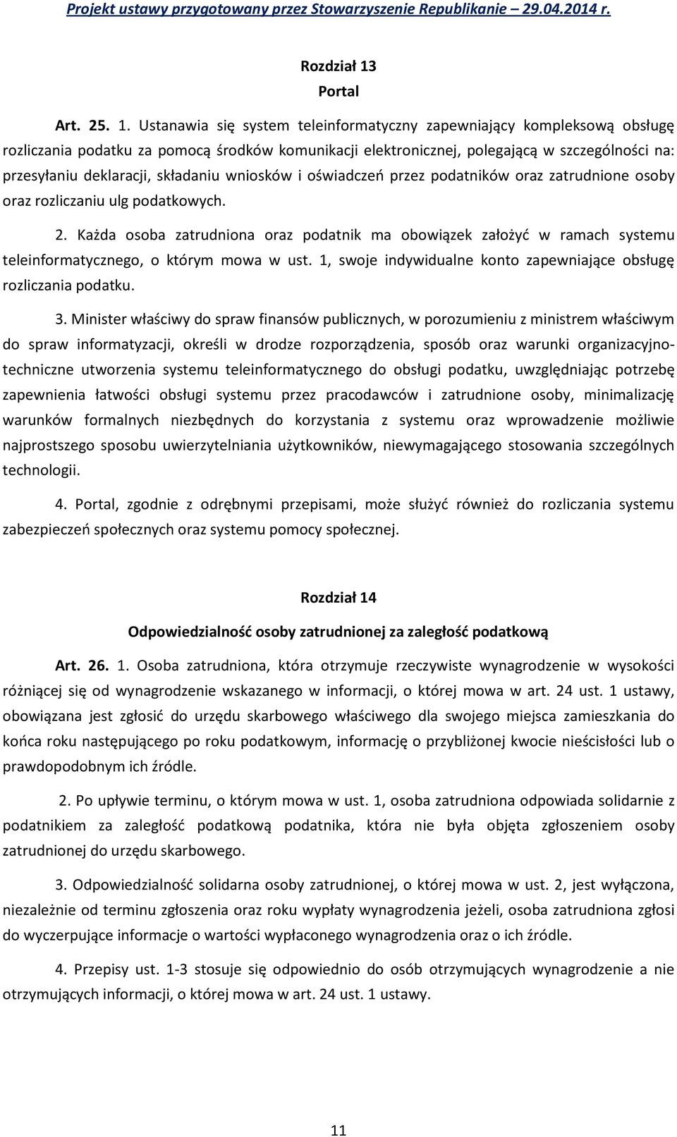 Ustanawia się system teleinformatyczny zapewniający kompleksową obsługę rozliczania podatku za pomocą środków komunikacji elektronicznej, polegającą w szczególności na: przesyłaniu deklaracji,