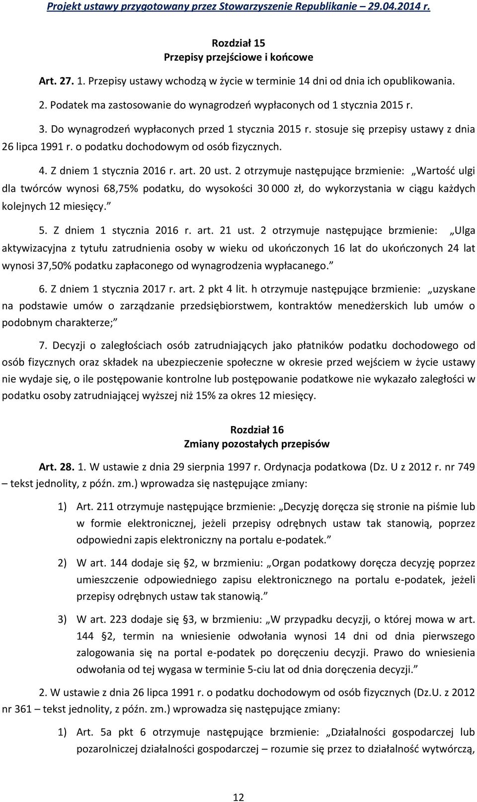 2 otrzymuje następujące brzmienie: Wartość ulgi dla twórców wynosi 68,75% podatku, do wysokości 30 000 zł, do wykorzystania w ciągu każdych kolejnych 12 miesięcy. 5. Z dniem 1 stycznia 2016 r. art.