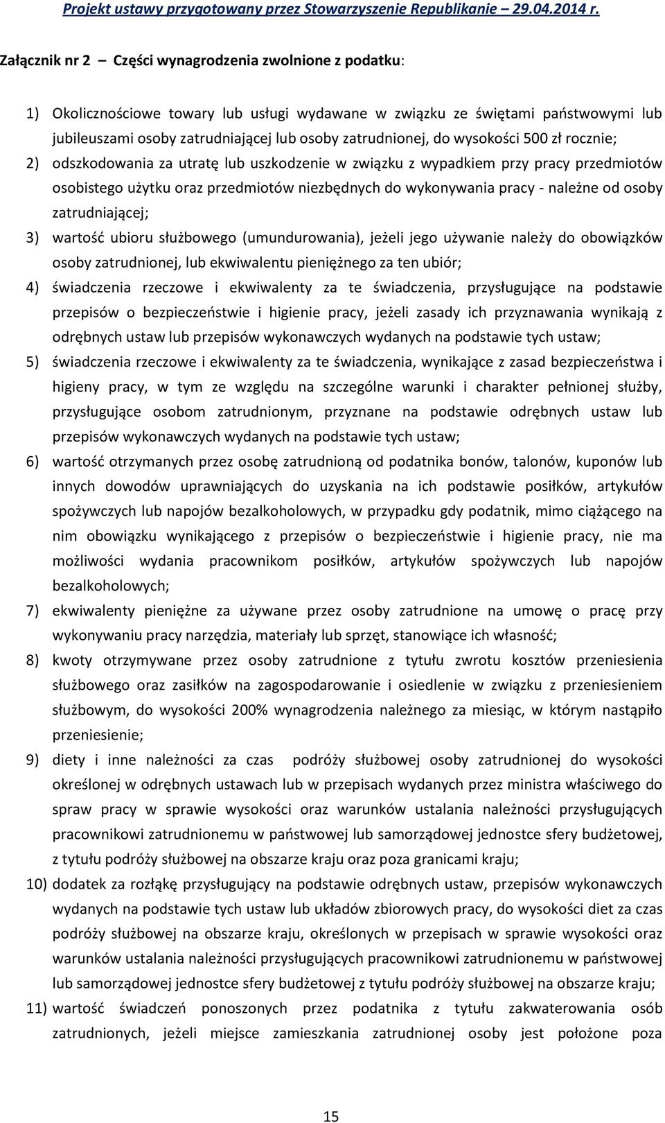 osoby zatrudniającej; 3) wartość ubioru służbowego (umundurowania), jeżeli jego używanie należy do obowiązków osoby zatrudnionej, lub ekwiwalentu pieniężnego za ten ubiór; 4) świadczenia rzeczowe i