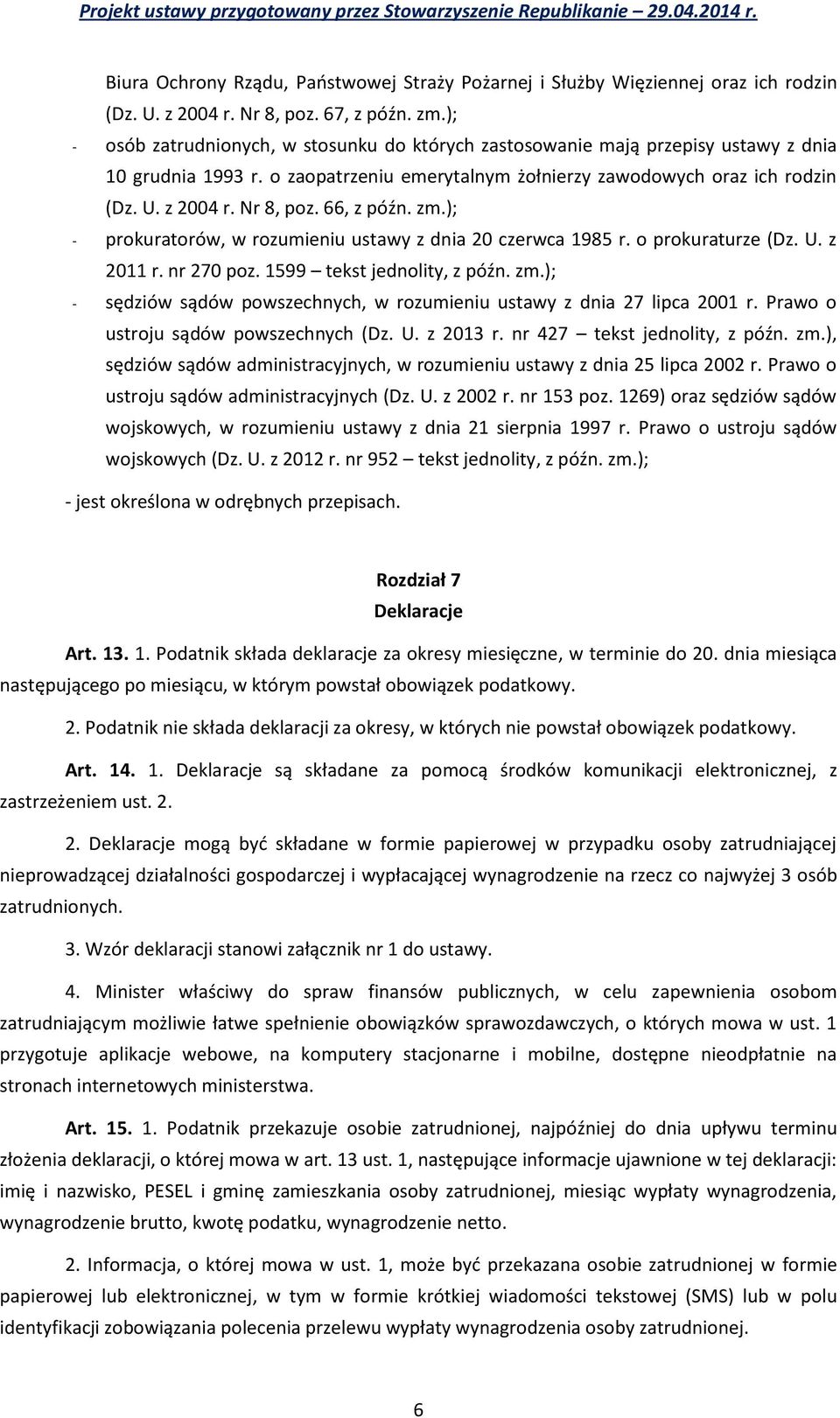 66, z późn. zm.); - prokuratorów, w rozumieniu ustawy z dnia 20 czerwca 1985 r. o prokuraturze (Dz. U. z 2011 r. nr 270 poz. 1599 tekst jednolity, z późn. zm.); - sędziów sądów powszechnych, w rozumieniu ustawy z dnia 27 lipca 2001 r.