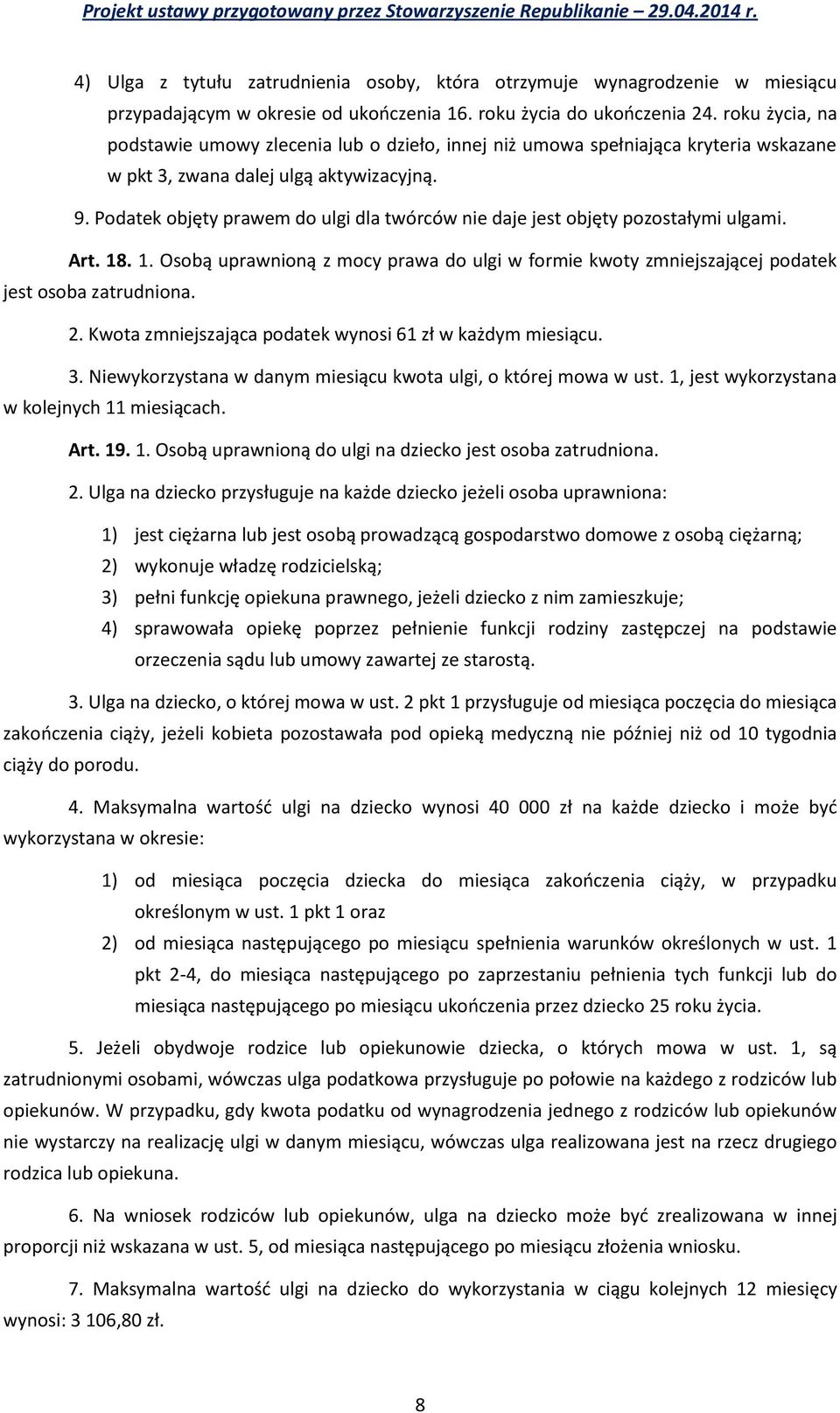 Podatek objęty prawem do ulgi dla twórców nie daje jest objęty pozostałymi ulgami. Art. 18. 1. Osobą uprawnioną z mocy prawa do ulgi w formie kwoty zmniejszającej podatek jest osoba zatrudniona. 2.