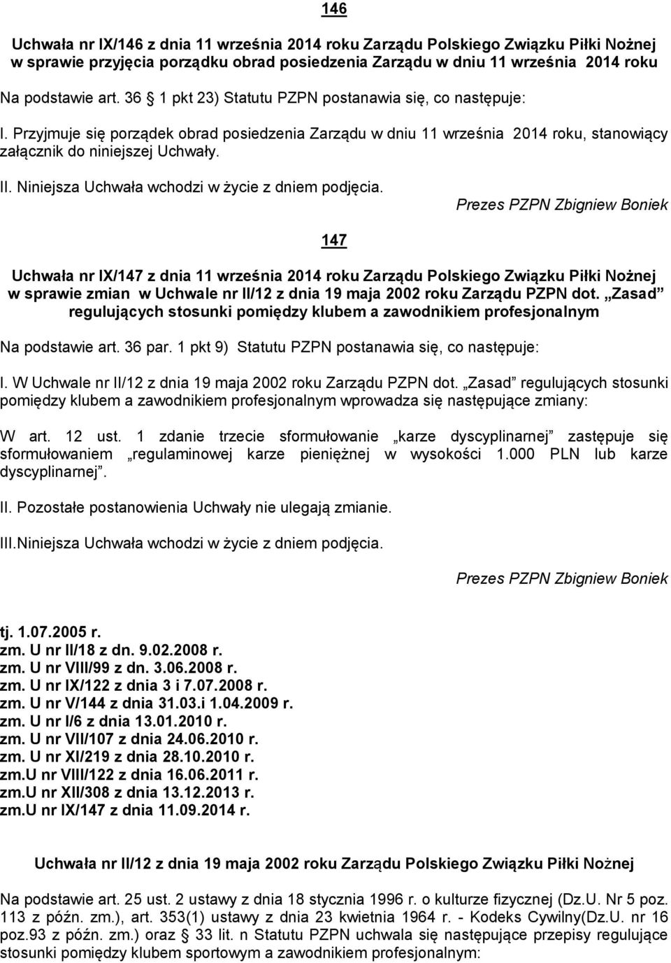 Niniejsza Uchwała wchodzi w życie z dniem podjęcia.