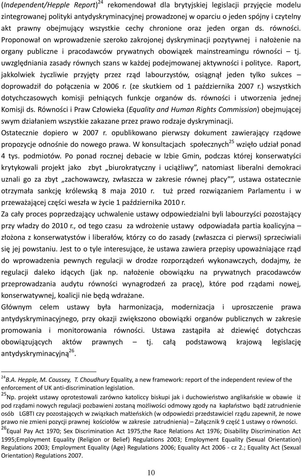 Proponował on wprowadzenie szeroko zakrojonej dyskryminacji pozytywnej i nałożenie na organy publiczne i pracodawców prywatnych obowiązek mainstreamingu równości tj.