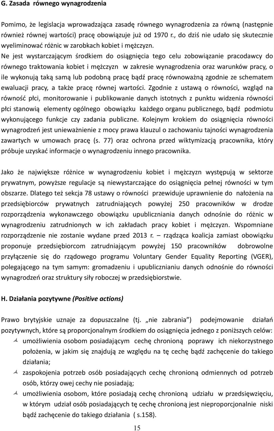 Ne jest wystarczającym środkiem do osiągnięcia tego celu zobowiązanie pracodawcy do równego traktowania kobiet i mężczyzn w zakresie wynagrodzenia oraz warunków pracy, o ile wykonują taką samą lub