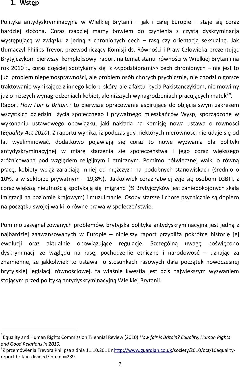 Równości i Praw Człowieka prezentując Brytyjczykom pierwszy kompleksowy raport na temat stanu równości w Wielkiej Brytanii na rok 2010 1 : coraz częściej spotykamy się z <<podzbiorami>> cech