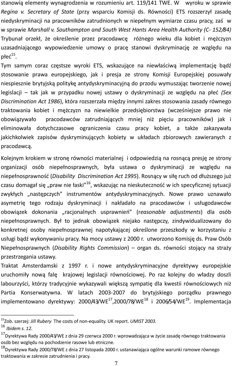 Southampton and South West Hants Area Health Authority (C 152/84) Trybunał orzekł, że określenie przez pracodawcę różnego wieku dla kobiet i mężczyzn uzasadniającego wypowiedzenie umowy o pracę