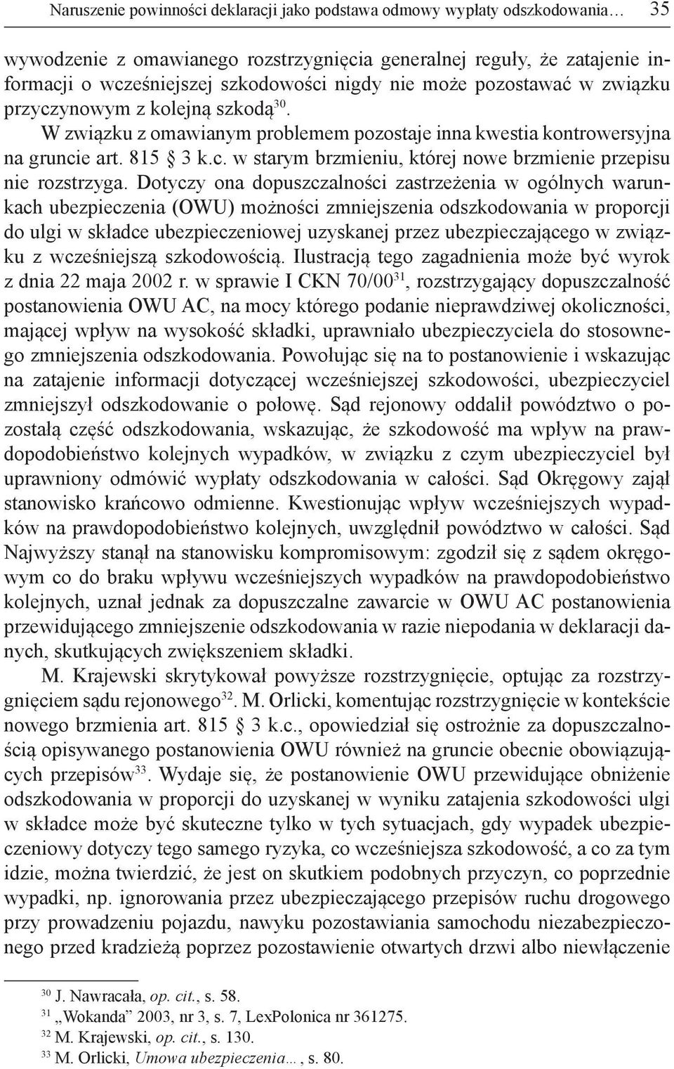 Dotyczy ona dopuszczalności zastrzeżenia w ogólnych warunkach ubezpieczenia (OWU) możności zmniejszenia odszkodowania w proporcji do ulgi w składce ubezpieczeniowej uzyskanej przez ubezpieczającego w