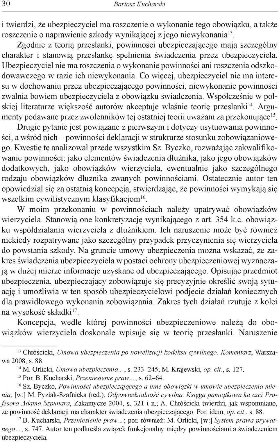 Ubezpieczyciel nie ma roszczenia o wykonanie powinności ani roszczenia odszkodowawczego w razie ich niewykonania.