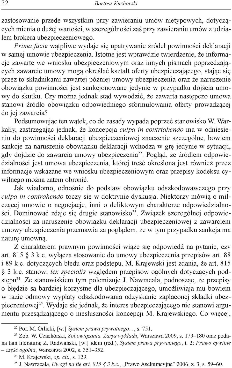 Istotne jest wprawdzie twierdzenie, że informacje zawarte we wniosku ubezpieczeniowym oraz innych pismach poprzedzających zawarcie umowy mogą określać kształt oferty ubezpieczającego, stając się