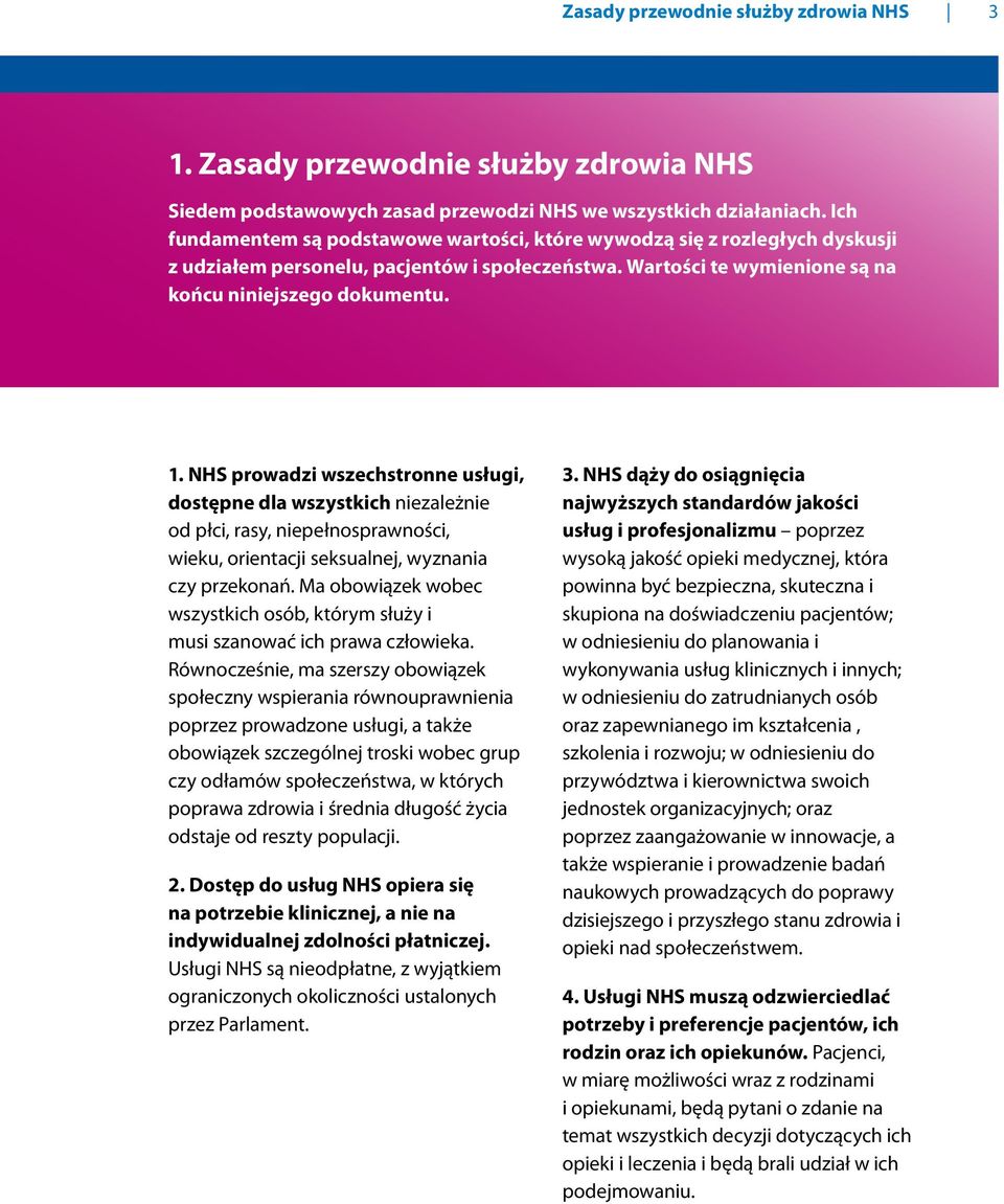 NHS prowadzi wszechstronne usługi, dostępne dla wszystkich niezależnie od płci, rasy, niepełnosprawności, wieku, orientacji seksualnej, wyznania czy przekonań.