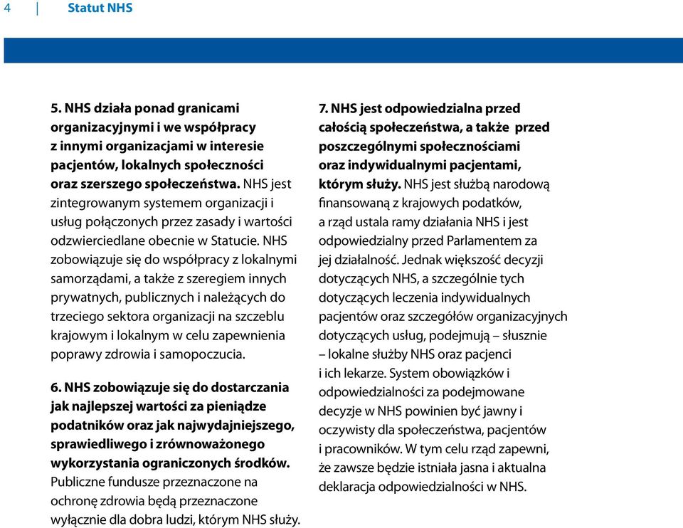 NHS zobowiązuje się do współpracy z lokalnymi samorządami, a także z szeregiem innych prywatnych, publicznych i należących do trzeciego sektora organizacji na szczeblu krajowym i lokalnym w celu