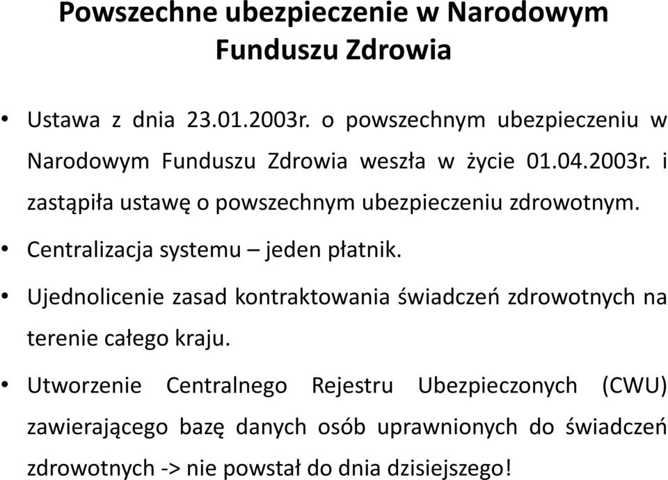 i zastąpiła ustawę o powszechnym ubezpieczeniu zdrowotnym. Centralizacja systemu jeden płatnik.