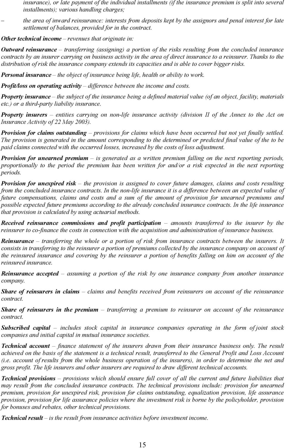 Other technical income revenues that originate in: Outward reinsurance transferring (assigning) a portion of the risks resulting from the concluded insurance contracts by an insurer carrying on