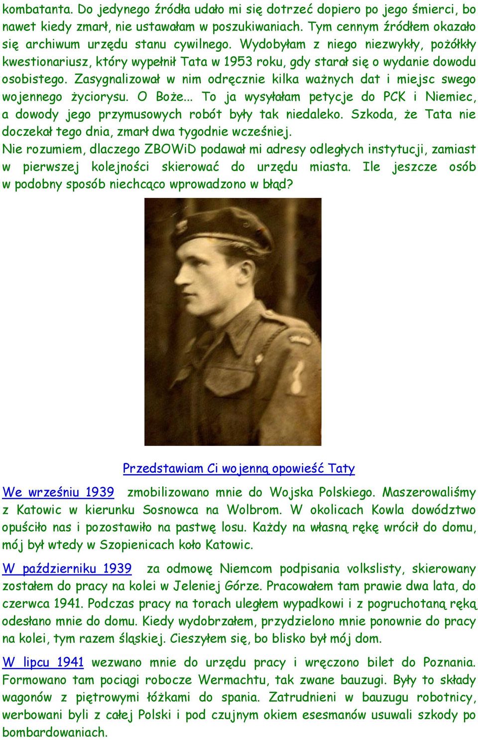 Zasygnalizował w nim odręcznie kilka ważnych dat i miejsc swego wojennego życiorysu. O Boże... To ja wysyłałam petycje do PCK i Niemiec, a dowody jego przymusowych robót były tak niedaleko.