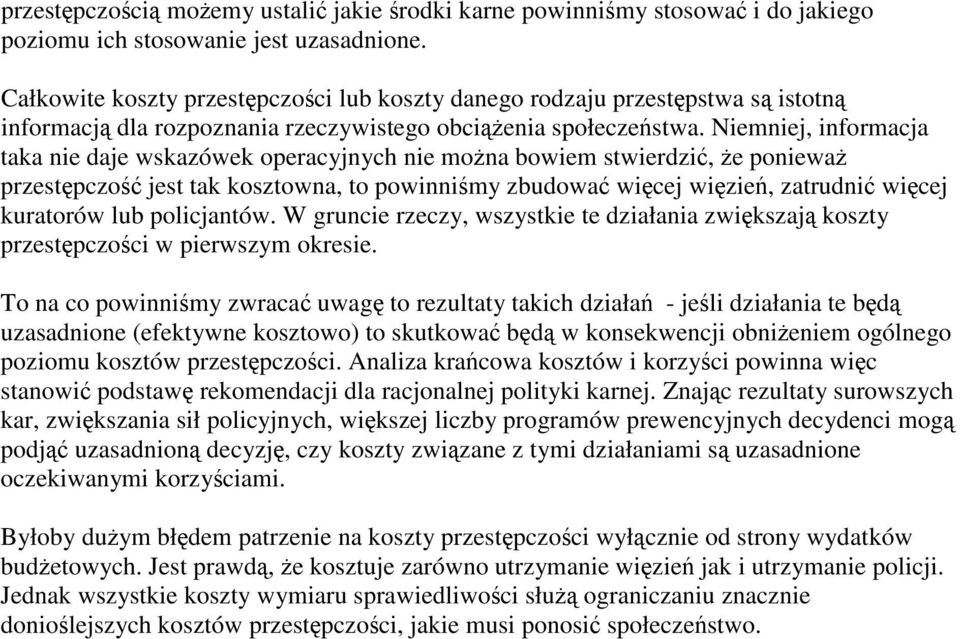 Niemniej, informacja taka nie daje wskazówek operacyjnych nie mona bowiem stwierdzi, e poniewa przestpczo jest tak kosztowna, to powinnimy zbudowa wicej wizie, zatrudni wicej kuratorów lub