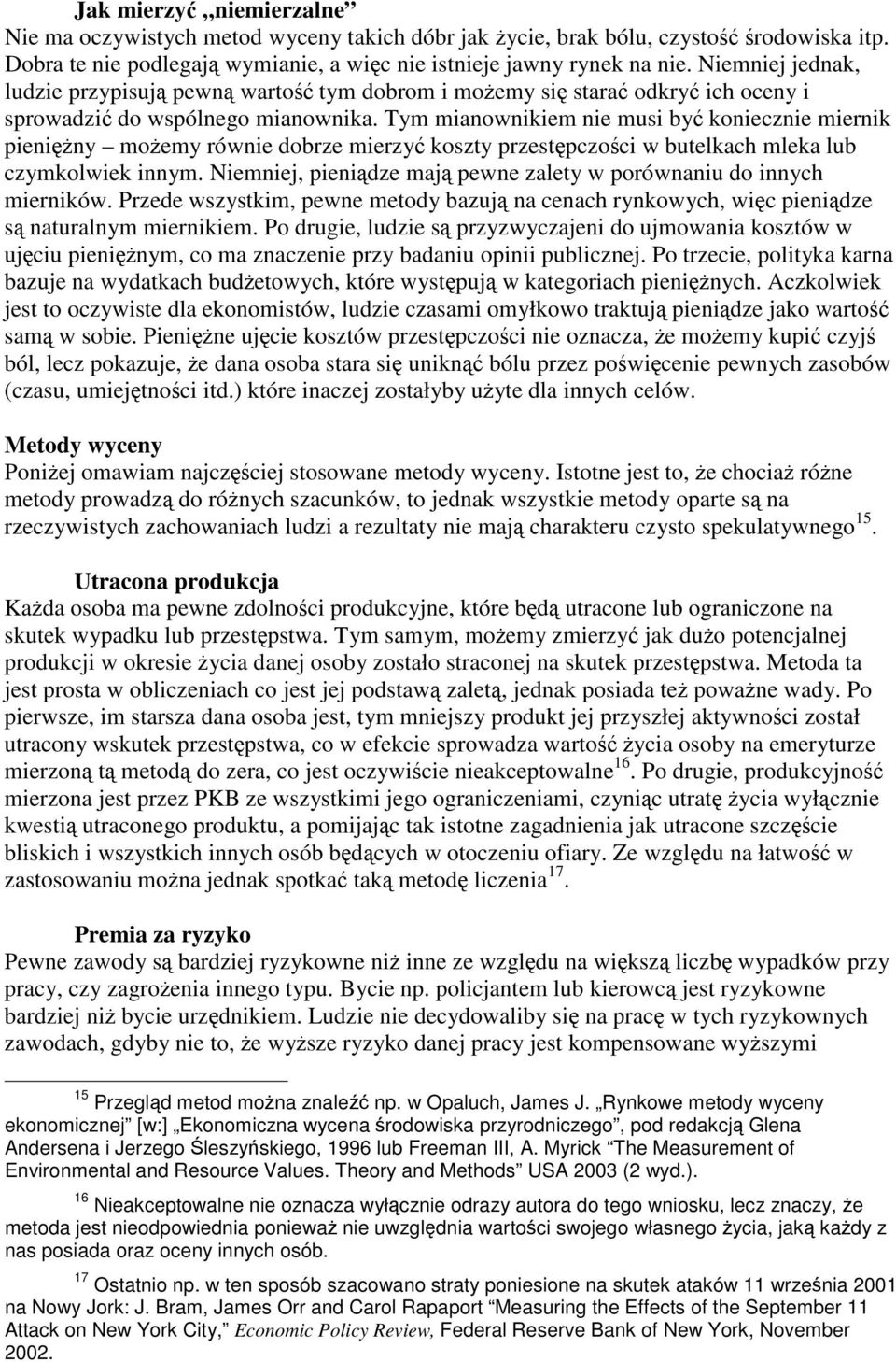 Tym mianownikiem nie musi by koniecznie miernik pieniny moemy równie dobrze mierzy koszty przestpczoci w butelkach mleka lub czymkolwiek innym.