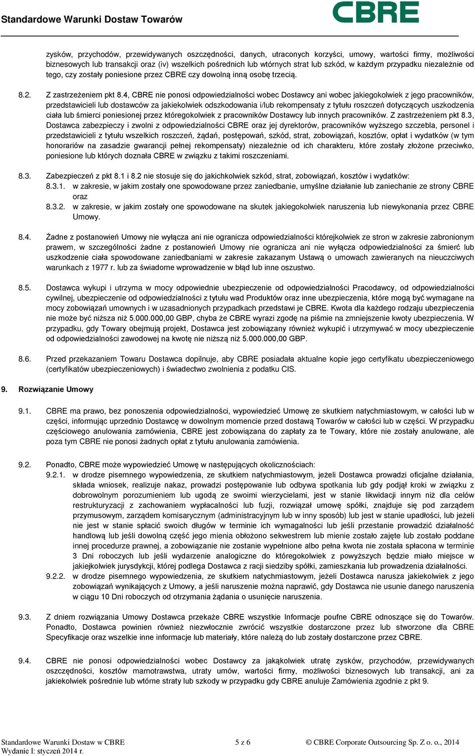 4, CBRE nie ponosi odpowiedzialności wobec Dostawcy ani wobec jakiegokolwiek z jego pracowników, przedstawicieli lub dostawców za jakiekolwiek odszkodowania i/lub rekompensaty z tytułu roszczeń