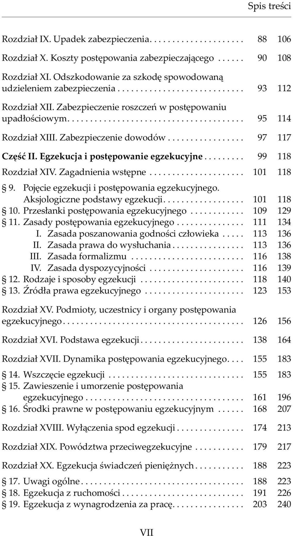 .. 99 118 Rozdzia³ XIV. Zagadnienia wstêpne... 101 118 9. Pojêcie egzekucji i postêpowania egzekucyjnego. Aksjologiczne podstawy egzekucji.... 101 118 10. Przes³anki postêpowania egzekucyjnego.