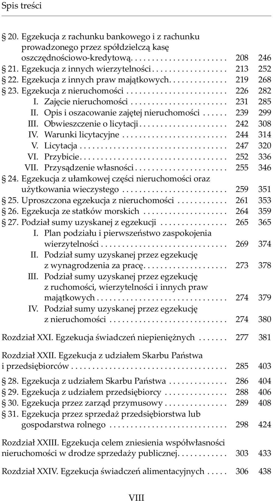 Obwieszczenie o licytacji.... 242 308 IV. Warunki licytacyjne... 244 314 V. Licytacja... 247 320 VI. Przybicie.... 252 336 VII. Przys¹dzenie w³asnoœci... 255 346 24.