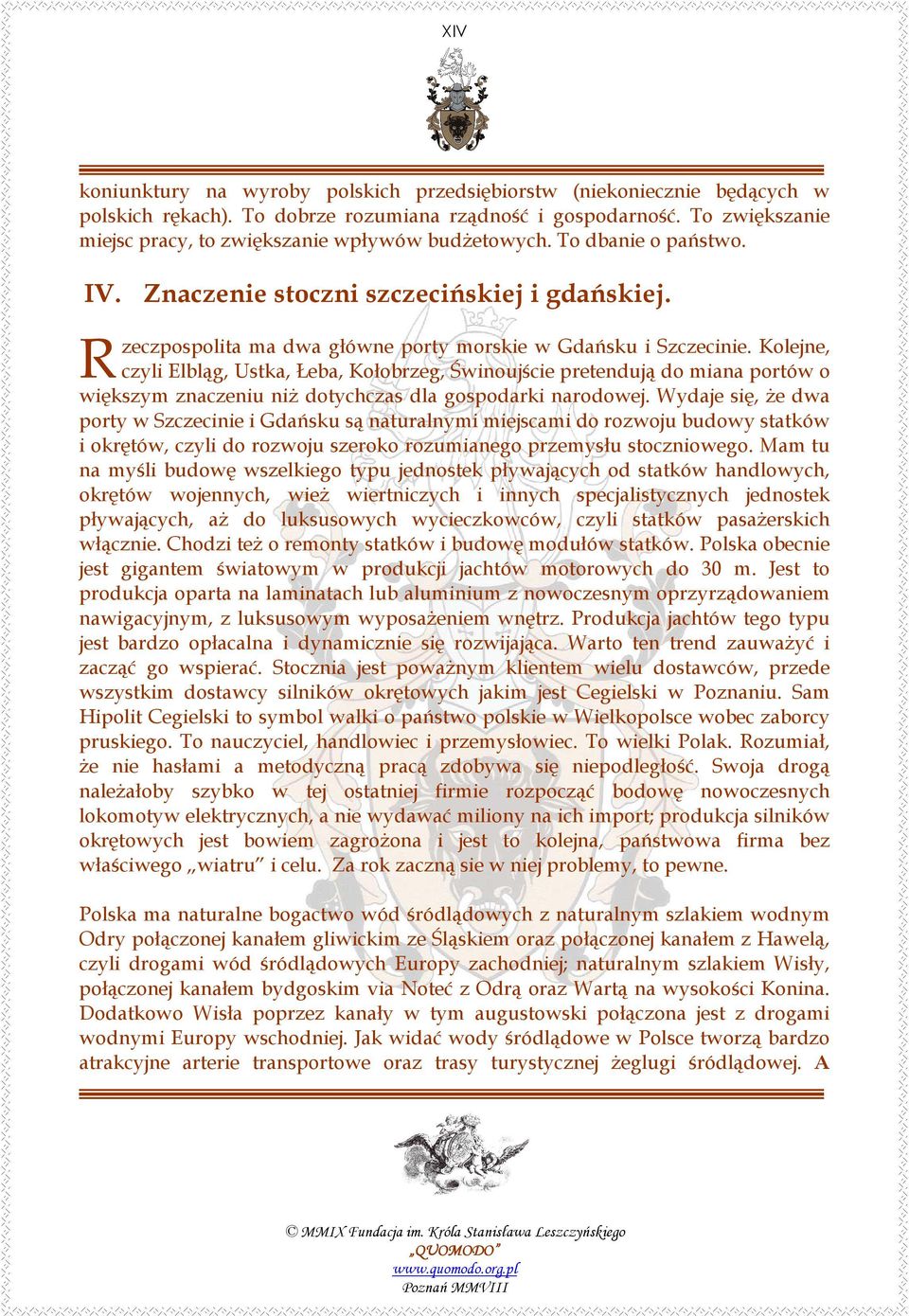 R zeczpospolita ma dwa główne porty morskie w Gdańsku i Szczecinie.